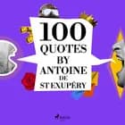 100 Quotes by Antoine de St Exupéry af Antoine de Saint-Exupéry