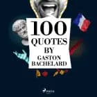 100 Quotes by Gaston Bachelard af Gaston Bachelard