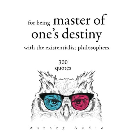 300 Quotations for Being Master of One's Destiny with the Existentialist Philosophers af F.M. Dostojevskij