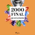 2000 Final Quotations af Anne Frank, Jane Austen, Marcel Proust, William Shakespeare, Johann Wolfgang von Goethe, Marcus Aurelius, Mahatma Gandhi, Leonardo da Vinci, Lao Zi, Buddha, Immanuel Kant, Friedrich Nietzsche, Emil Cioran, Confucius, Cicero, Anton Chekhov, Arthur Schopenhauer, Baruch Spinoza, Carl Jung og Albert Einstein