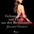 Gefangenschaft und Flucht aus den Bleikammern af Giacomo Girolamo Casanova