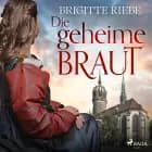 Die geheime Braut af Brigitte Riebe