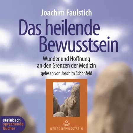 Das heilende Bewußtsein - Wunder und Hoffnung an den Grenzen der Medizin af Joachim Faulstich