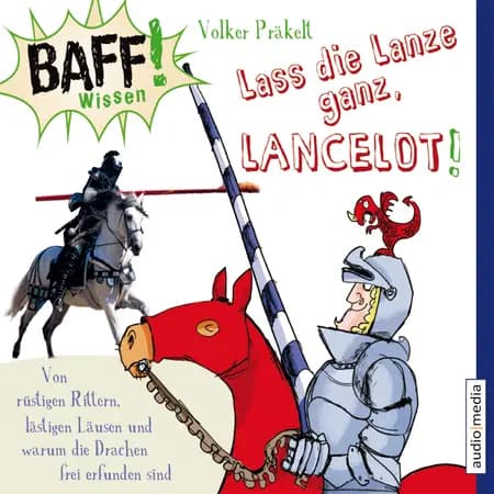 BAFF! Wissen - Lass die Lanze ganz, Lancelot! - Von rüstigen Rittern, lästigen Läusen und warum die Drachen frei erfunden sind af Volker Präkelt