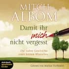 Damit ihr mich nicht vergesst - Die wahre Geschichte eines letzten Wunsches af Mitch Albom