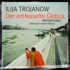 Der entfesselte Globus af Ilija Trojanow
