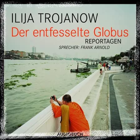 Der entfesselte Globus af Ilija Trojanow