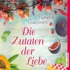 Die Zutaten der Liebe (ungekürzt) af Elisabetta Flumeri og Gabriella Giacometti