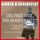 Die Früchte, die man erntet - Ein Fall für Sebastian Bergman (gekürzt) af Hans Rosenfeldt og Michael Hjorth