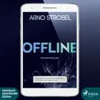Offline - Du wolltest nicht erreichbar sein. Jetzt sitzt du in der Falle af Arno Strobel