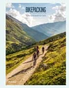 Bikepacking: Exploring the Roads Less Cycled af Robert Klanten og Andrea Servert