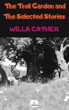 The Troll Garden and Selected Stories af Willa Cather