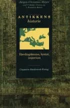 Antikkens historie : høvdingedømme, bystat, imperium (2.utg.) af Jørgen Christian Meyer