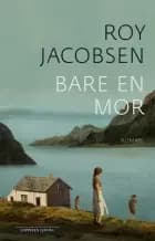 Bare en mor - Roy Jacobsen af Roy Jacobsen
