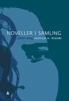 Noveller i samling : 2007-2014 - Ingvild H. Rishøi, Ingvild Rishøi af Ingvild H. Rishøi