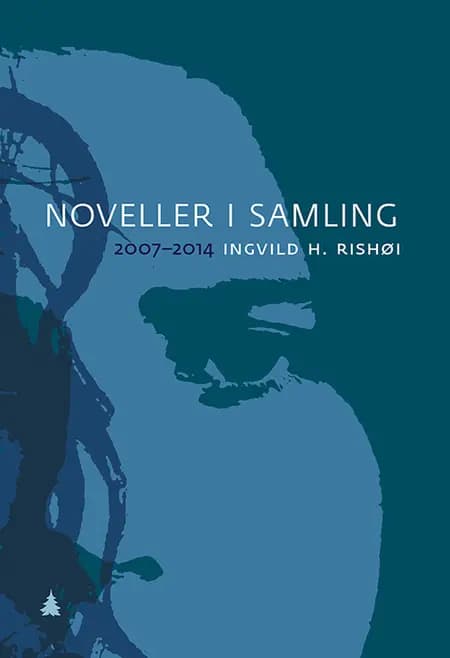 Noveller i samling : 2007-2014 - Ingvild H. Rishøi, Ingvild Rishøi af Ingvild Rishøi
