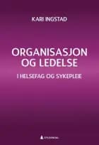 Organisasjon og ledelse : i helsefag og sykepleie af Kari Ingstad