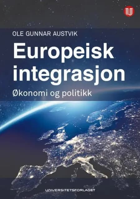 Europeisk integrasjon : økonomi og politikk af Ole Gunnar Austvik