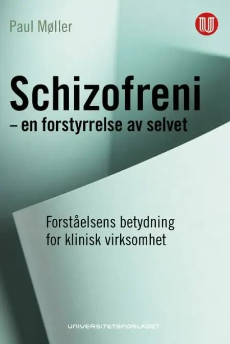 Schizofreni - en forstyrrelse av selvet : forståelsens betydning for klinisk virksomhet af Paul Møller