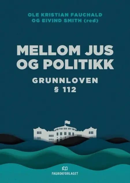 Mellom juss og politikk : Grunnloven §112 af Ole Kristian Fauchald
