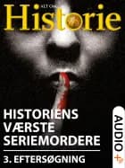 Historiens Værste Seriemordere 3 af Alt Om Historie, Jannik Petersen, Lars Thomas, Troels Ussing, Rasmus Dahlberg, Gorm Palmgren, Thomas Møller Larsen og Stine Overbye