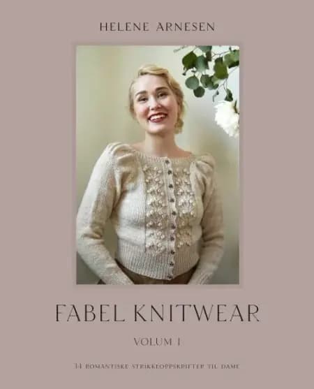 Fabel knitwear : 34 romantiske strikkeoppskrifter til dame. Volume 1 - Helene Arnesen af Helene Arnesen