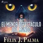 El menor espectáculo del mundo af Félix Palma Macías
