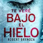 Te veré bajo el hielo af Robert Bryndza