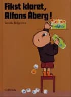 Fikst klaret, Alfons Åberg! af Gunilla Bergström