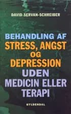 Behandling af stress, angst og depression uden medicin eller terapi af David Servan-Schreiber