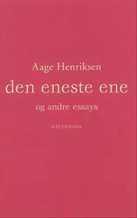 Den eneste ene og andre essays af Aage Henriksen