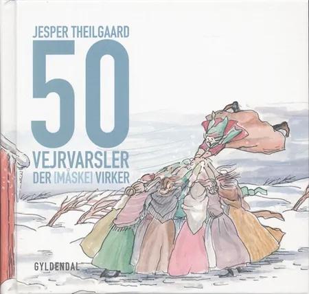 50 vejrvarsler der (måske) virker af Jesper Theilgaard