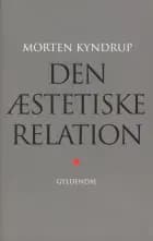 Den æstetiske relation af Morten Kyndrup