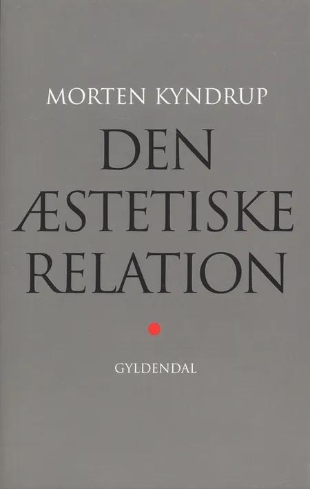 Den æstetiske relation af Morten Kyndrup