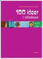 100 ideer til billedkunst af Hanne Bindslev Gregersen og Helle Vestergaard
