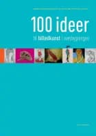 100 ideer til billedkunst i overbygningen af Vibeke Riisager Bargfeldt og Christina Haufort Linsdell
