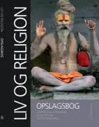Liv og religion - opslagsbog af John Rydahl, Mette Tunebjerg og Carsten Bo Mortensen