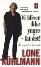 Vi bliver ikke yngre - fat det! af Lone Kühlmann