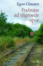 Fodrejse ad tilgroede spor af Egon Clausen