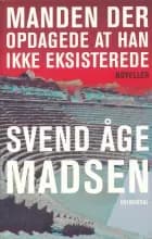 Manden der opdagede at han ikke eksisterede af Svend Åge Madsen