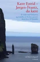 Kære Estrid - Jørgen-Frantz, du kære af Else Lidegaard, Jørgen-Frantz Jacobsen og Estrid Bannister Good