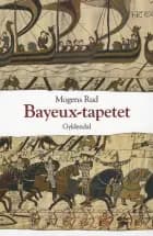 Bayeux-tapetet og slaget ved Hastings 1066 af Mogens Rud