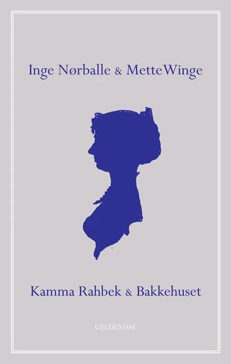 Kamma Rahbek & Bakkehuset af Inge Nørballe