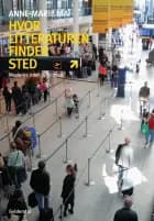 Hvor litteraturen finder sted af Anne-Marie Mai