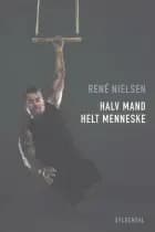 Halv mand - helt menneske af René Nielsen