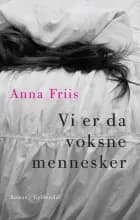 Vi er da voksne mennesker af Anna Friis