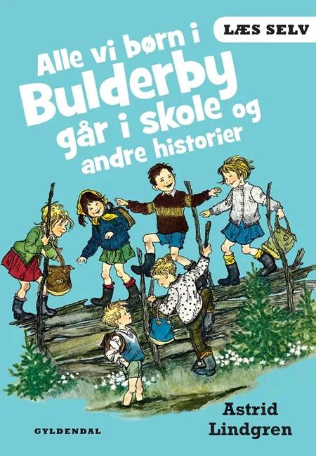 Alle vi børn i Bulderby går i skole og andre historier af Astrid Lindgren