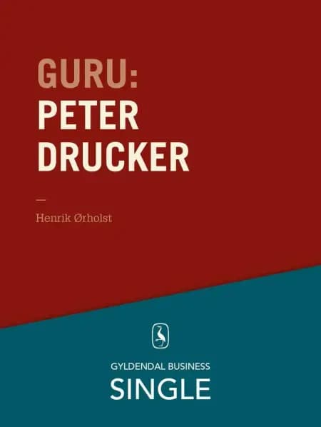 Guru: Peter Drucker - stamfaderen af Henrik Ørholst