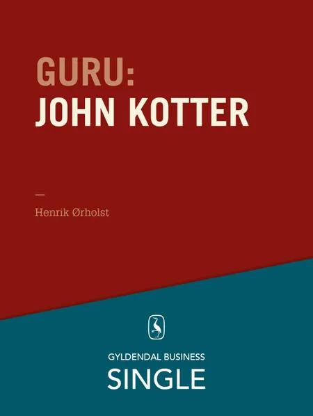 Guru: John Kotter - forandringsspecialisten af Henrik Ørholst