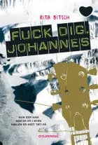 Fuck dig, Johannes! af Rita Bitsch